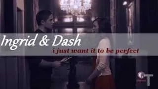 ► Ingrid and Dash | I just want it to be perfect