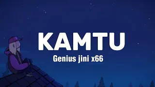 Genius jini x66 - Kamtu (Lyrics Video)