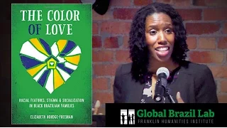 Global Brazil Lab | Dr. Elizabeth Hordge-Freeman, "The Color of Love: Black Brazilian Families"