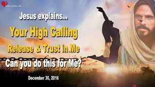 Your High Calling is... Release & Trust in Me... Can you do this? ❤️ Love Letter from Jesus Christ
