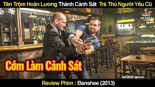 Tên Trộm Khét Tiếng Hoàn Lương Thành Cảnh Sát Trưởng Trả Thù NYC | Review Phim Thị Trấn Banshee 2013