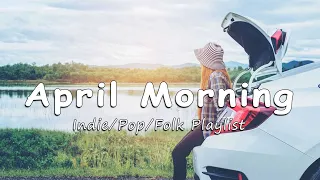 April Morning 💦 Acoustic/Indie/Pop/Folk songs with positive feeling and energy