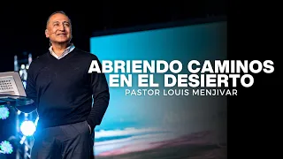 Abriendo camino en el desierto - Pastor Louis Menjivar