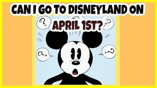 Can I go to Disneyland on April 1st???