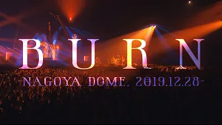 【LIVE】BURN -Nagoya Dome, 2019.12.28-