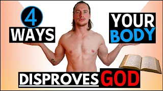 The TOP 4 Ways YOUR Body DISPROVES God