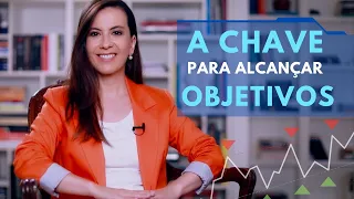 Esta é a CHAVE para alcançar seus OBJETIVOS!