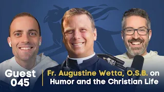 Guestsplaining 045: Fr. Augustine Wetta, O.S.B. on Humor and the Christian Life