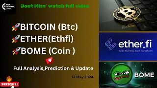 Bitcoin(Btc)/Ether.fi(Ethfi) & Bome Coin “ 12 May “ Update,Analysis & predictions !!!📈