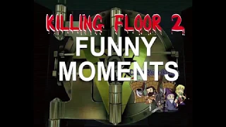 Killing Floor 2 Funny Moments #1