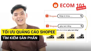 #13 Tất tần tật Tối Ưu Quảng Cáo Tìm Kiếm Sản Phẩm Shopee | Ecom 101  Bán Hàng Shopee