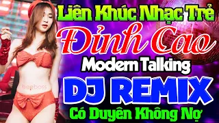 LK CÓ DUYÊN KHÔNG NỢ -LIÊN KHÚC NEW WAVE Modern Talking TUYỆT ĐỈNH NHẠC HOA 8X9X TEST LOA CỰC ÊM TAI