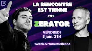 "La Rencontre Est Tienne" Avec ZERATOR  - 03/06/2022 - Samuel Etienne VOD