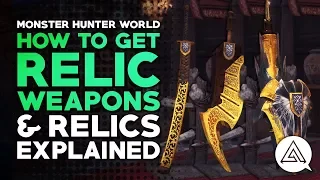 How to Get Relic Weapons & Relics Explained | Monster Hunter World
