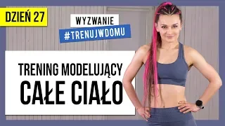 Wyzwanie 30 DNI 🔥 Dzień 27: Modelujący trening na CAŁA CIAŁO | Monika Kołakowska