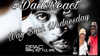 WAY BACK WEDNESDAY | 2PAC x MAMA'S JUST A LITTLE GIRL | REACTION | DADS REACT