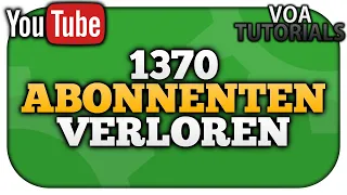 Warum ich 1370 Abonnenten VERLOREN habe – Was kann man tun? | VoaTutorials