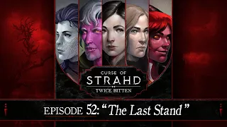 The Last Stand | Curse of Strahd: Twice Bitten — Episode 52