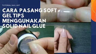 Tutorial Pasang Soft Gel Tips Dengan Solid Gel Glue 💅 Soft Gel Tip 💅Solid Adesive Gel Glue