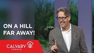 On a Hill Far Away! - Genesis 22 - Skip Heitzig