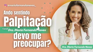 Ando sentindo palpitação ! Devo me preocupar ?