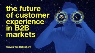 Full Keynote: The Future of Customer Experience in B2B markets by Steven Van Belleghem