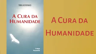 Trigueirinho | A Cura da Humanidade