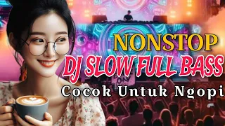 DJ SLOW FULL BASS‼️COCOK UNTUK NGOPI‼️