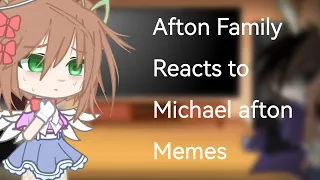 Afton Family reacts to Michael Afton Memes{First reaction}