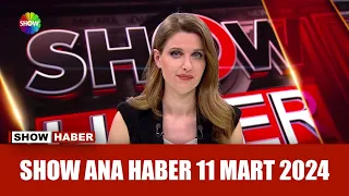 Show Ana Haber 11 Mart 2024