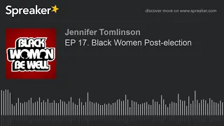 EP 17. Black Women Post-election