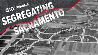 Segregating Sacramento:  How race covenants built neighborhoods | Part One