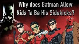 Why does Batman Allow Kids To Be His Sidekicks?