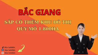 Bắc Giang sắp có thêm đô thị sinh thái, dịch vụ thương mai quy mô 1.800 Ha