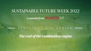 Spotlight discussion - The end of the combustion engine | POLITICO Live's Sustainable Future Week