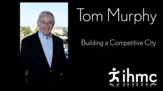 Tom Murphy - Building a Competitive City