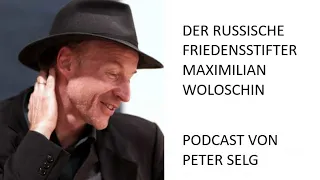 Der russische Friedensstifter Maximilian Woloschin - ein Podcast von Peter Selg