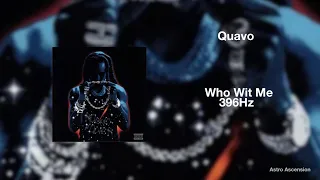 Quavo - Who Wit Me [396Hz Release Guilt & Fear]