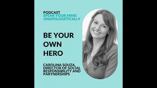 Be Your Own Hero: Find Your Voice To Leave Your Legacy (with Carolina Souza)