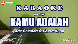 Ade Govinda ft Cakra Khan|| Kamu Adalah - Karaoke HD