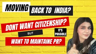 Are you moving back to India? Want to maintain PR without living in Canada?