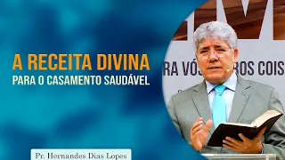 A receita divina para o casamento saudável | Pr Hernandes Dias Lopes