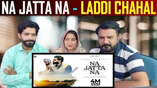 Na Jatta Na | Laddi Chahal | Parmish Verma | Pakistani Reaction