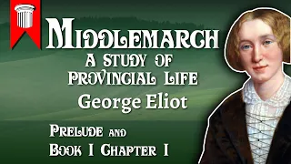 Middlemarch by George Eliot - Prelude and Book I Chapter I