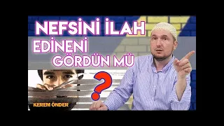 Nefsini ilah edineni gördün mü? / Kerem Önder