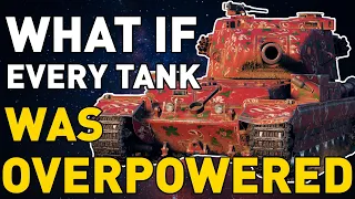 What if Every Tank Was Overpowered in World of Tanks?