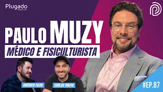 PAULO MUZY - MÉDICO FISICULTURISTA - Plugado Podcast #87