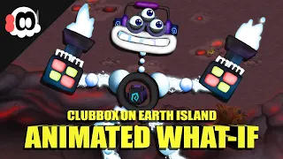 Clubbox on Earth Island (What-If) (ANIMATED)