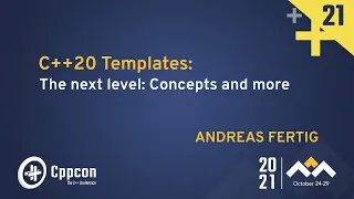 C++20 Templates: The next level: Concepts and more - Andreas Fertig - CppCon 2021