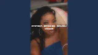 DYSTINCT, BRYAN MG - GHAZALI (slowed)